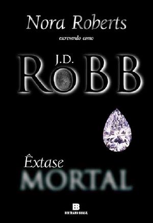 [In Death 04] • Mortal · Livro 04 - Êxtase Mortal